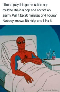 A picture of spider-man laying in bed. The caption reads: "I like playing the game called nap roulette. I take a nap and not set an alarm. Will it be 20 minutes or 4 hours? Nobody knows. It's risky and I like it."