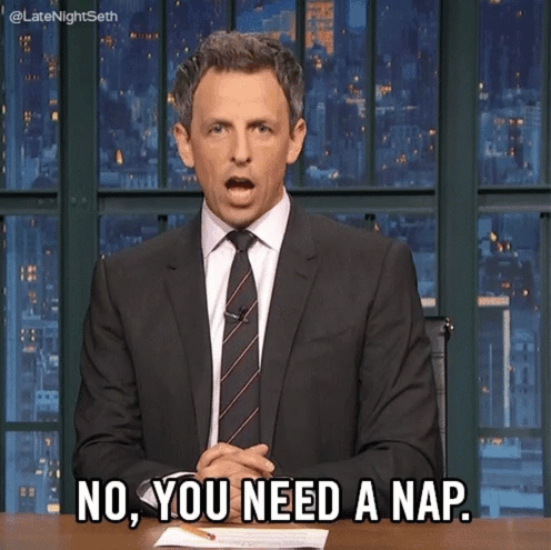 a gif of seth myers saying "no, you need a nap"
