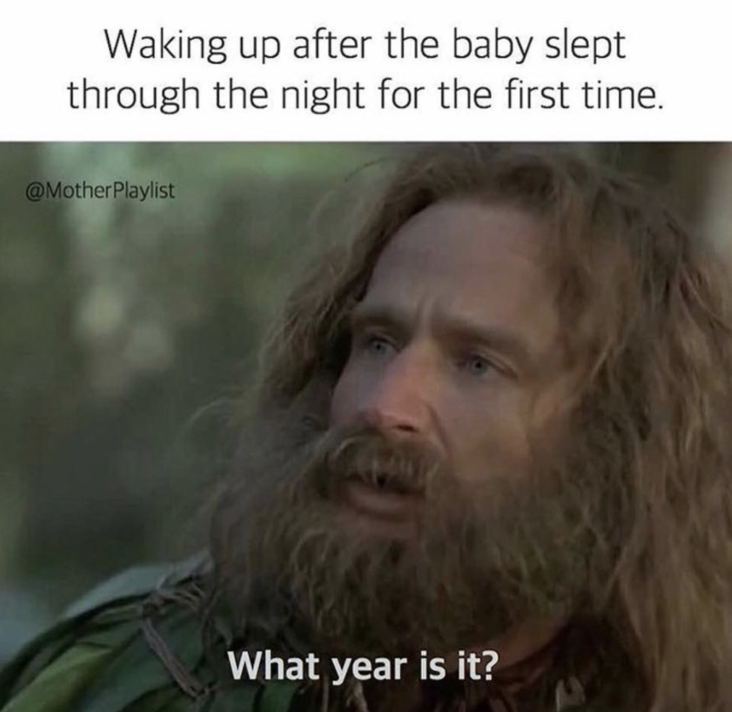 caption: waking up after the baby slept through the night for the first time. | image: robin williams in jumanji asking "what year is it?"