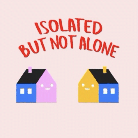 gif of dancing houses saying "isolated but not alone"