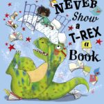 Never Show a T-Rex a Book by Rashmi Sirdeshpande